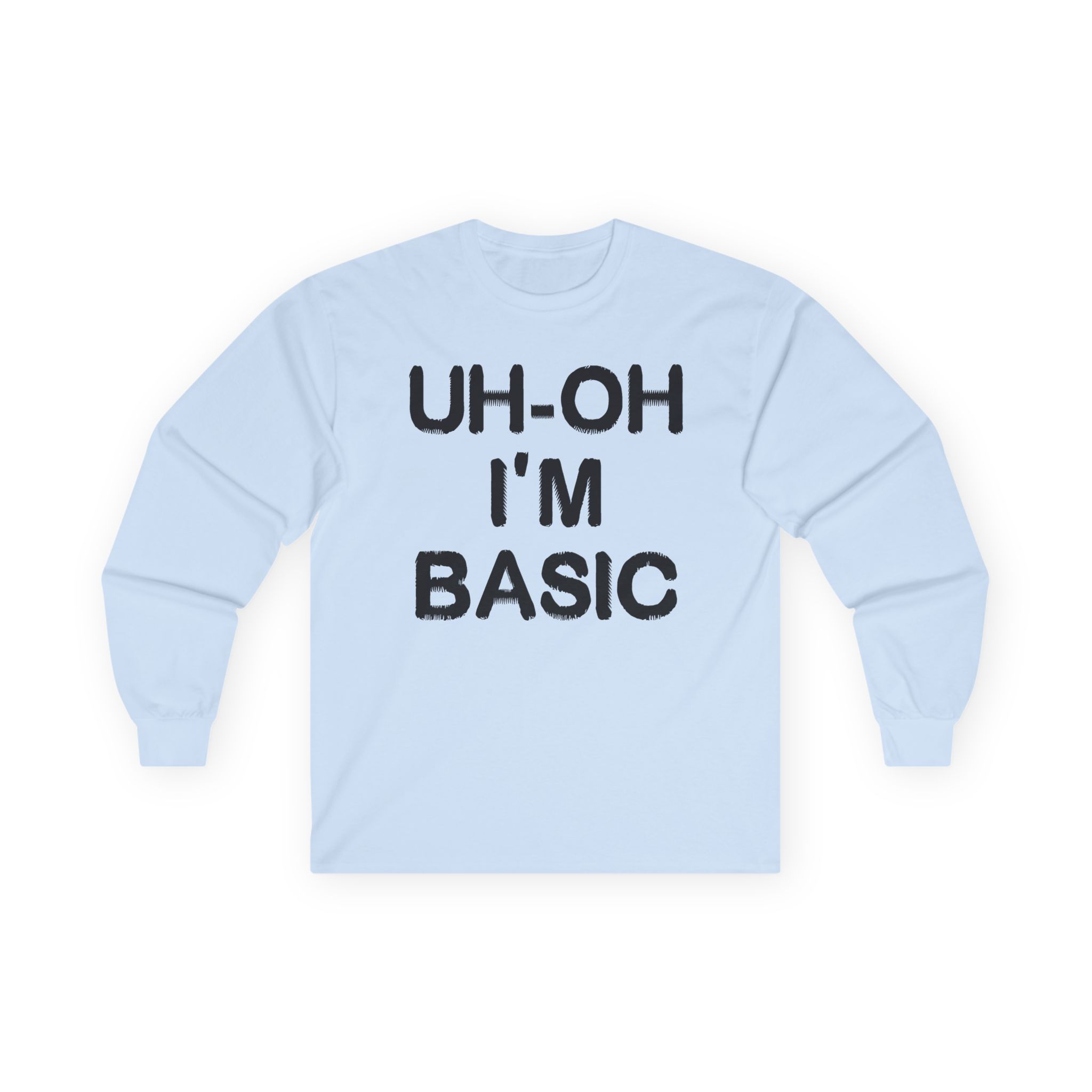Djo Uh-oh I'm Basic Unisex Ultra Cotton Long Sleeve Tee - Image 7