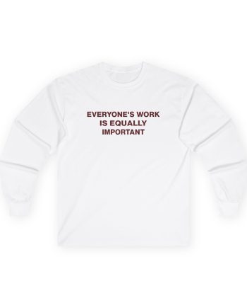 Jenny Holzer Everyone's Work is Equally Important Unisex Ultra Cotton Long Sleeve Tee