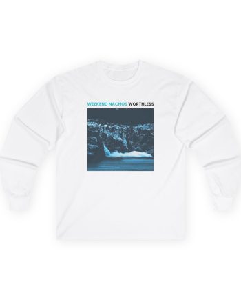 Weekend Nachos Worthless Unisex Ultra Cotton Long Sleeve Tee