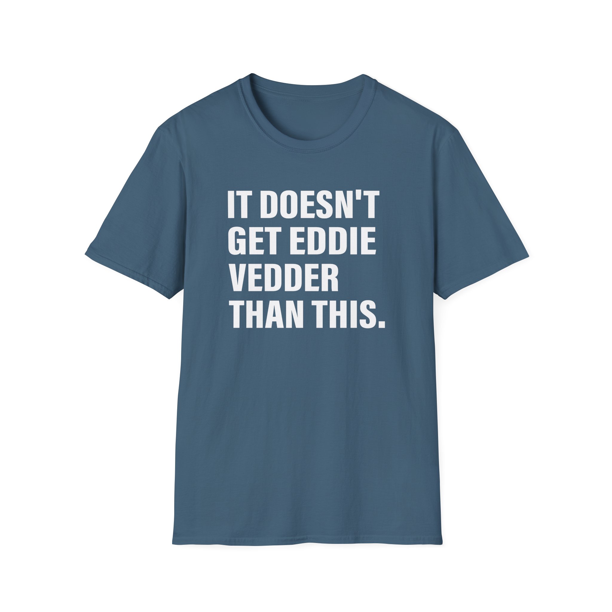 Eddie Vedder It’s Doesn’t Get Eddie Vedder Than This Unisex Softstyle T-Shirt - Image 13