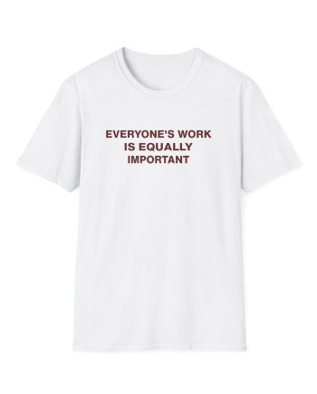 Jenny Holzer Everyone's Work is Equally Important Unisex Softstyle T-Shirt