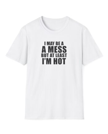 Alix Earle I May Be a a Mess but at Least I’m Hot Unisex Softstyle T-Shirt