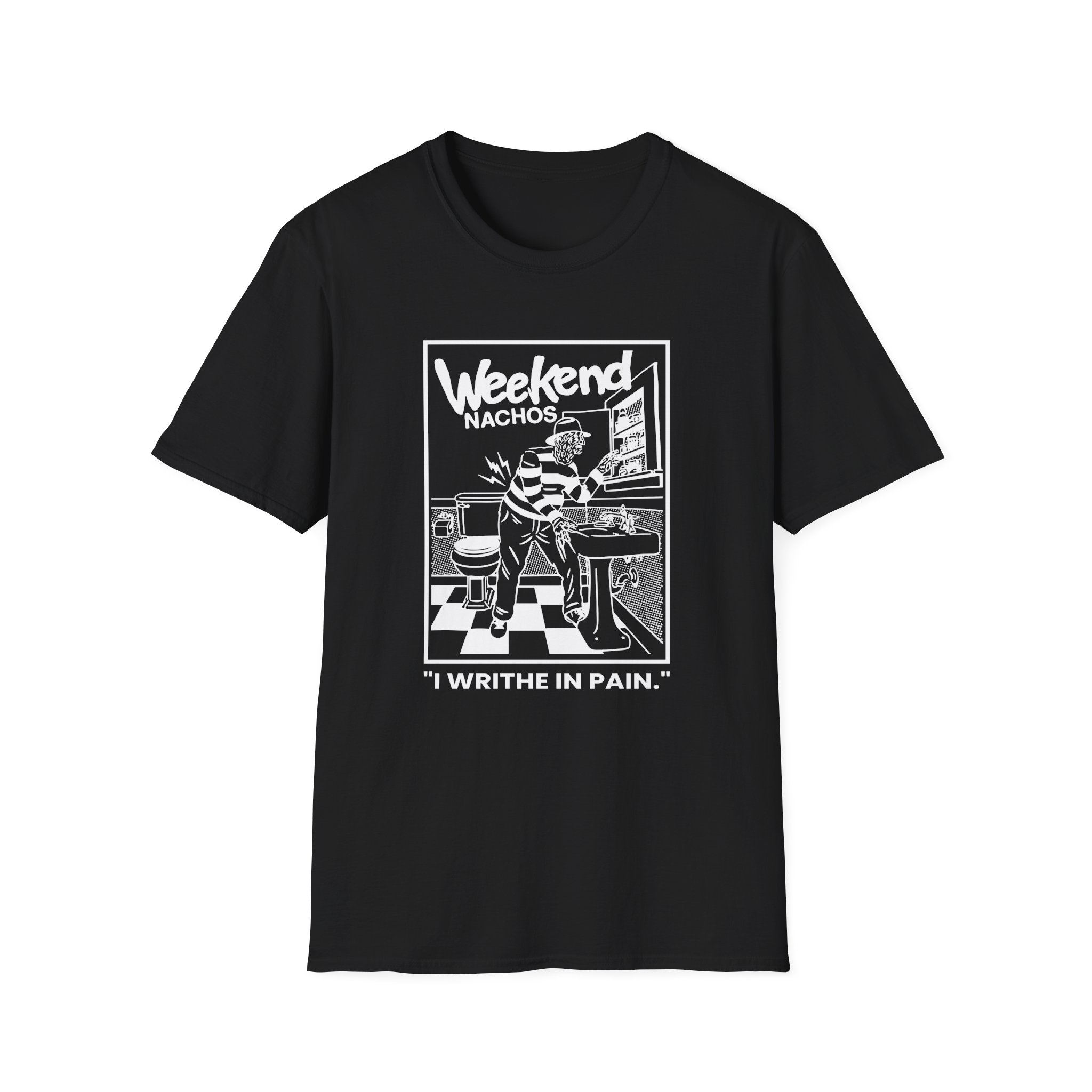Weekend Nachos I Writhe in Pain Unisex Softstyle T-Shirt