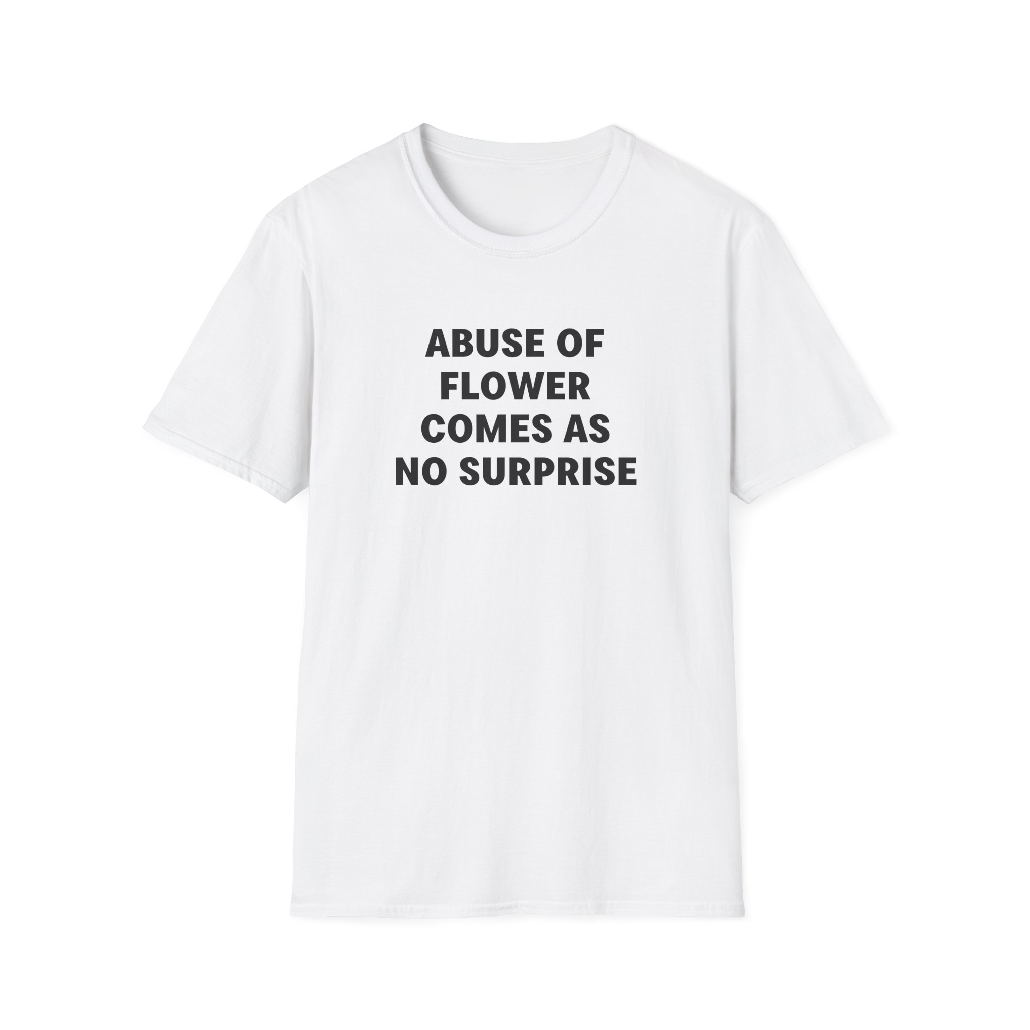 Jenny Holzer Abuse of Flower Comes as No Surprise Unisex Softstyle T-Shirt