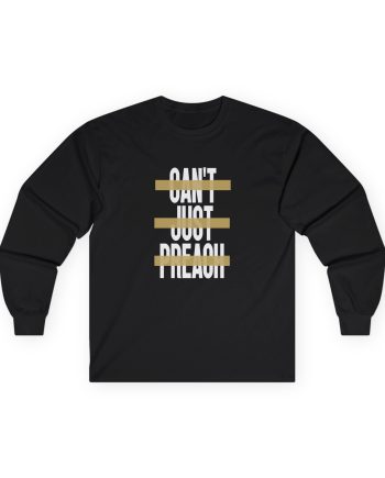 John Legend Can't Just Preach Unisex Ultra Cotton Long Sleeve Tee