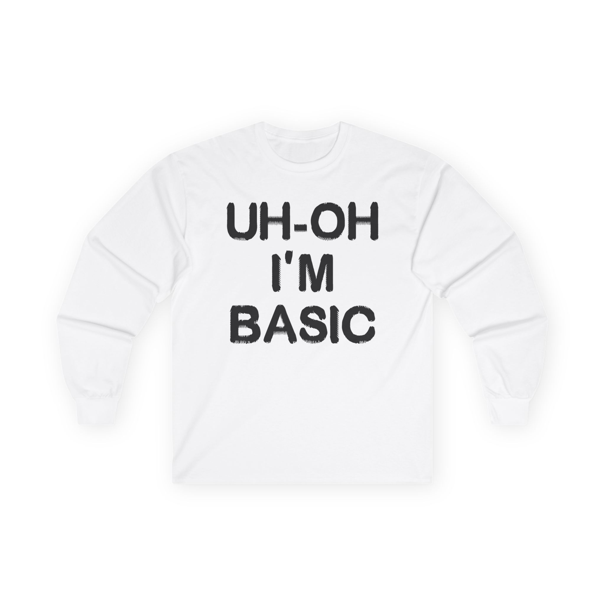 Djo Uh-oh I'm Basic Unisex Ultra Cotton Long Sleeve Tee