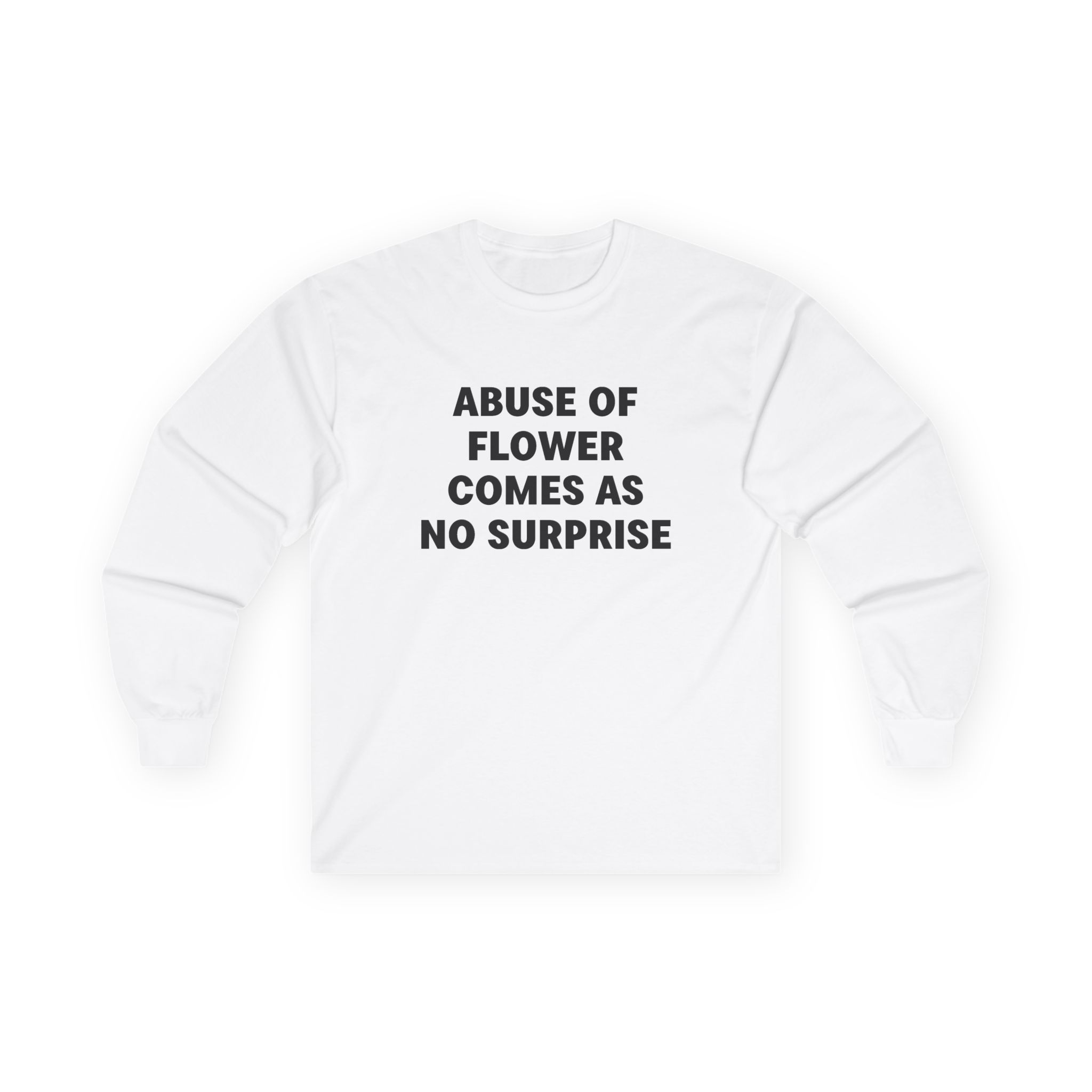 Jenny Holzer Abuse of Flower Comes as No Surprise Unisex Ultra Cotton Long Sleeve Tee
