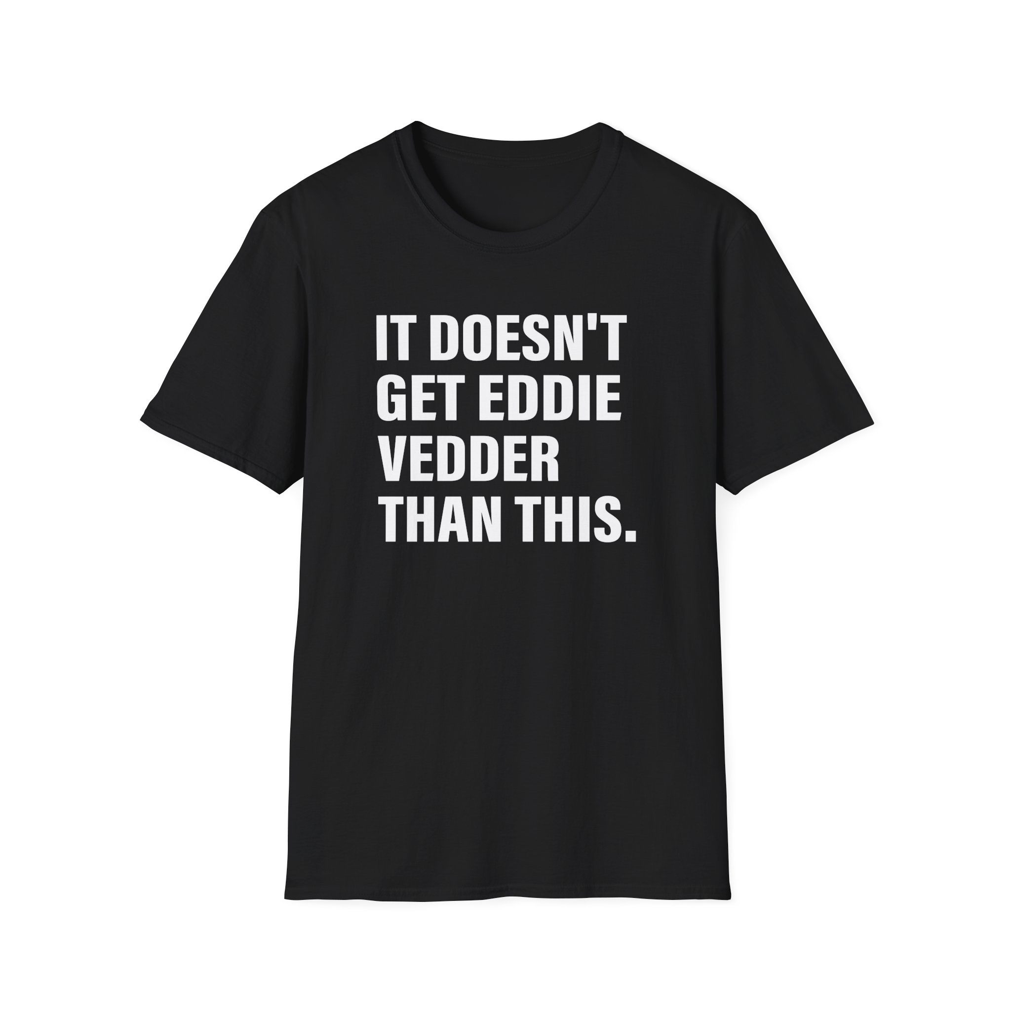 Eddie Vedder It’s Doesn’t Get Eddie Vedder Than This Unisex Softstyle T-Shirt
