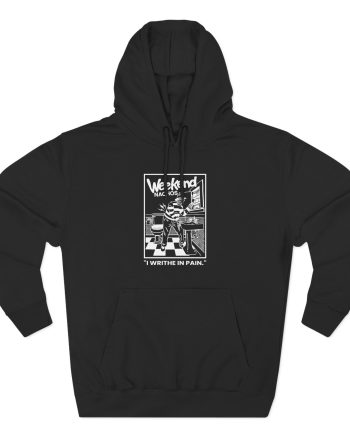 Weekend Nachos I Writhe in Pain Three-Panel Fleece Hoodie