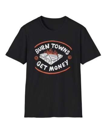 Dropout Burn Towns Get Money Unisex Softstyle T-Shirt