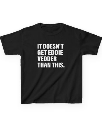 Eddie Vedder It’s Doesn’t Get Eddie Vedder Than This Kids Heavy Cotton™ Tee