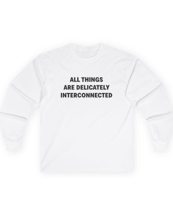 Jenny Holzer All Things Are Delicately Interconnected Unisex Ultra Cotton Long Sleeve Tee