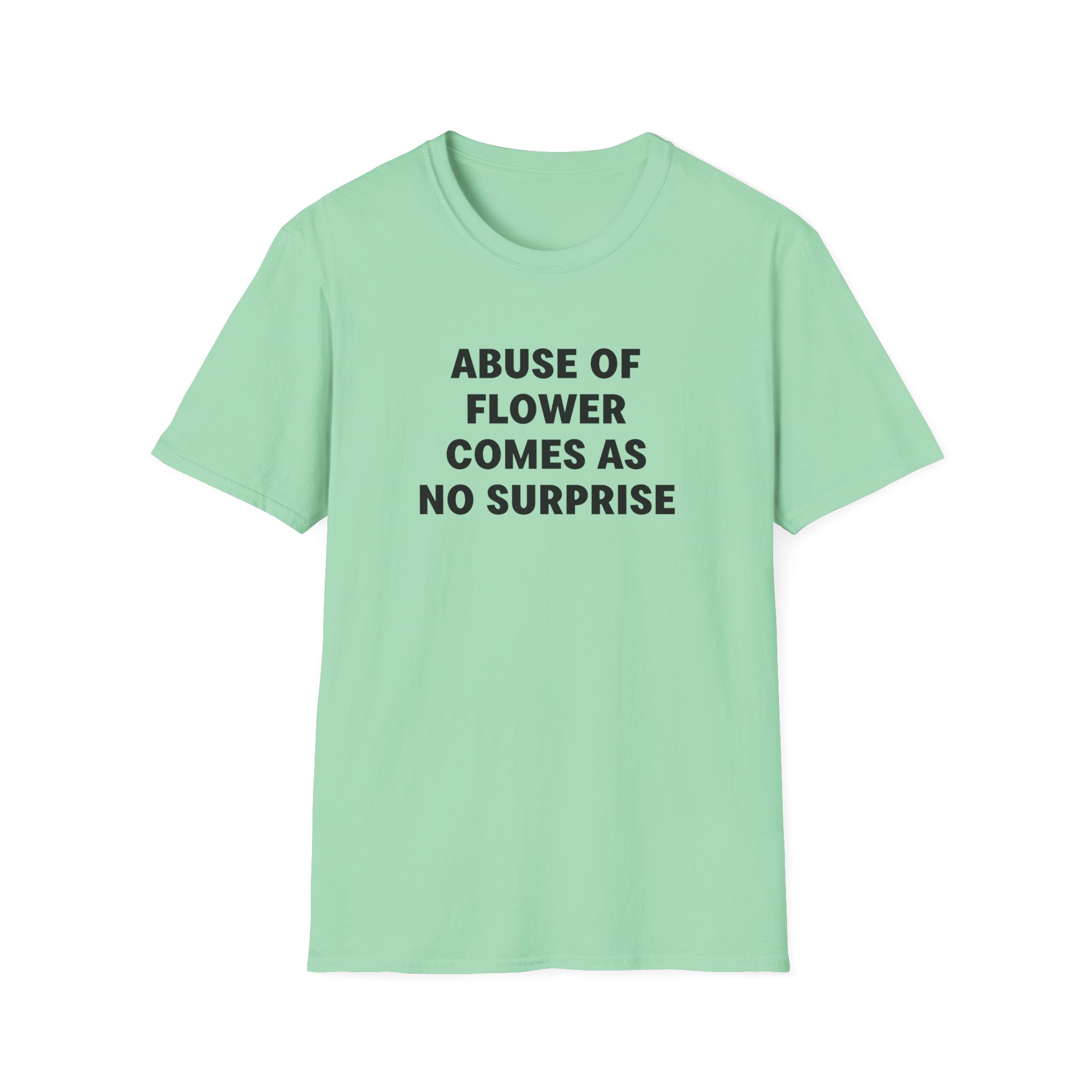 Jenny Holzer Abuse of Flower Comes as No Surprise Unisex Softstyle T-Shirt - Image 13