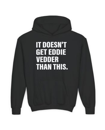 Eddie Vedder It’s Doesn’t Get Eddie Vedder Than This Youth Heavy Blend Hooded Sweatshirt