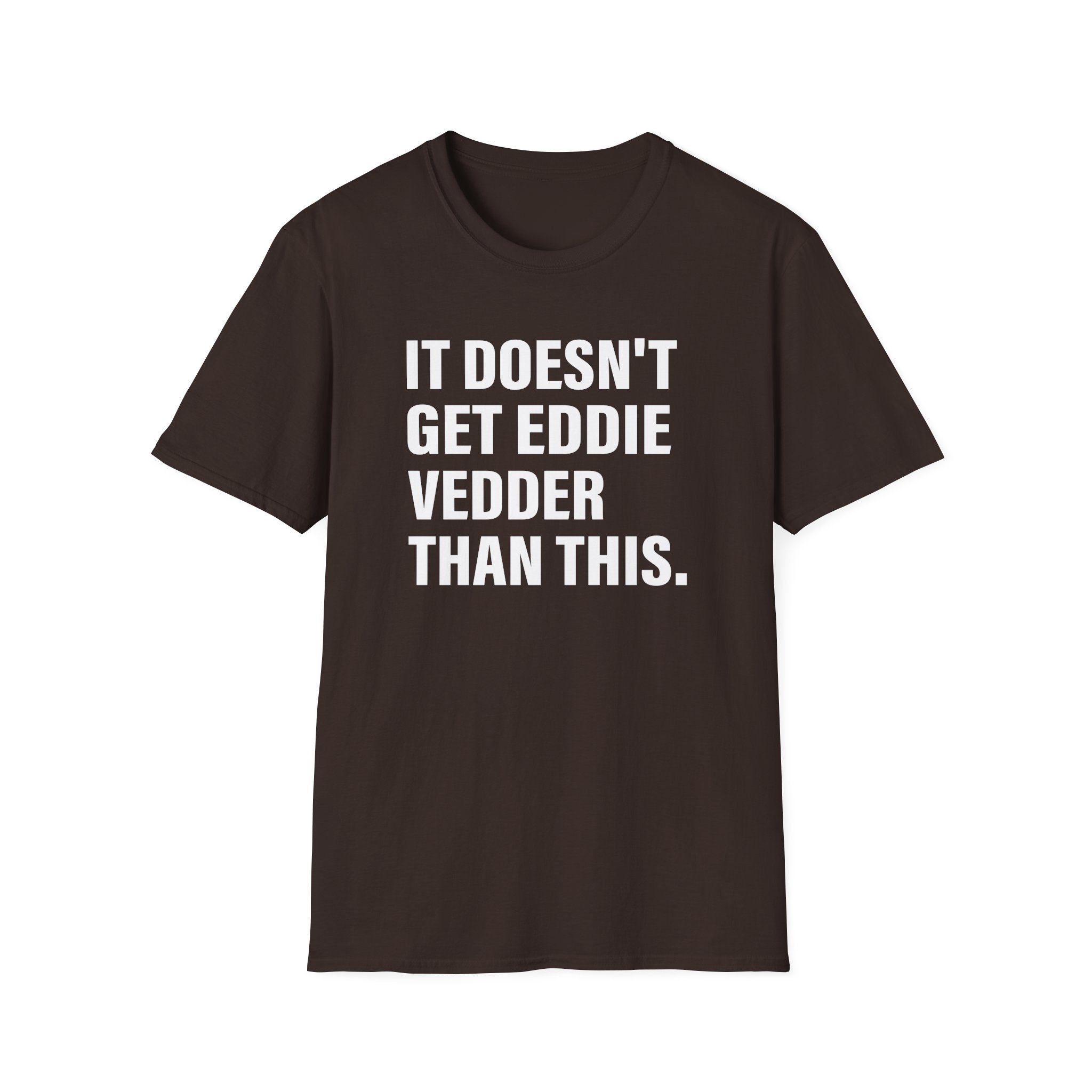 Eddie Vedder It’s Doesn’t Get Eddie Vedder Than This Unisex Softstyle T-Shirt - Image 5