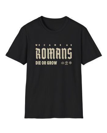 We Came as Romans Die or Grow Unisex Softstyle T-Shirt