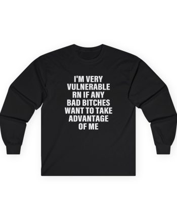 Dom Dolla I'm Very Vulnerable Rn if Any Bad Bitches Want to Take Advantage of Me Unisex Ultra Cotton Long Sleeve Tee