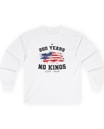 Valuetainment 250 Years No Kings Unisex Ultra Cotton Long Sleeve Tee