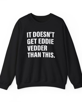 Eddie Vedder It’s Doesn’t Get Eddie Vedder Than This Unisex Heavy Blend™ Crewneck Sweatshirt