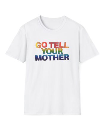 D L Go Tell Your Mother Unisex Softstyle T-Shirt