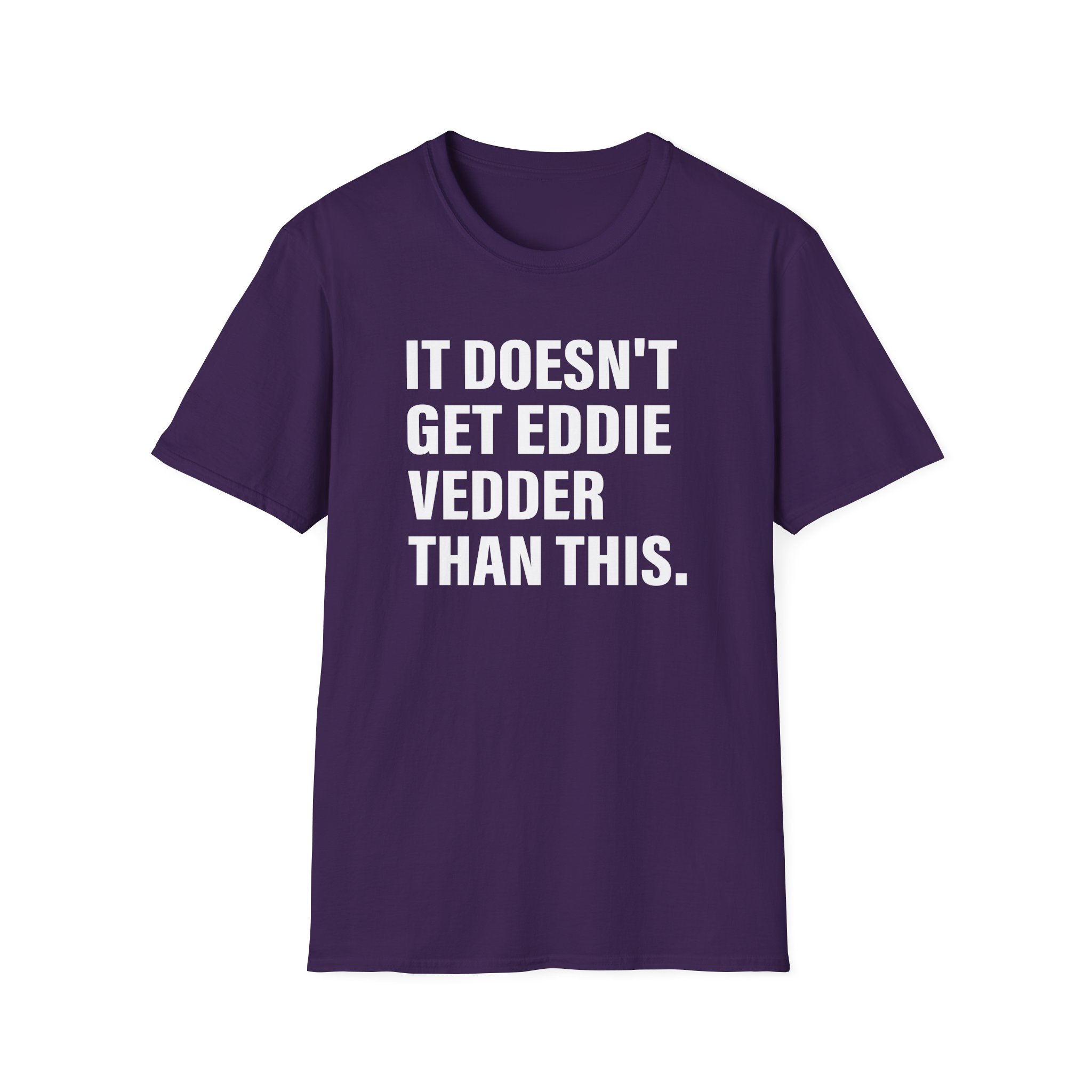Eddie Vedder It’s Doesn’t Get Eddie Vedder Than This Unisex Softstyle T-Shirt - Image 25