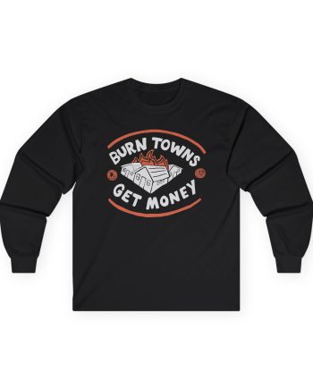 Dropout Burn Towns Get Money Unisex Ultra Cotton Long Sleeve Tee