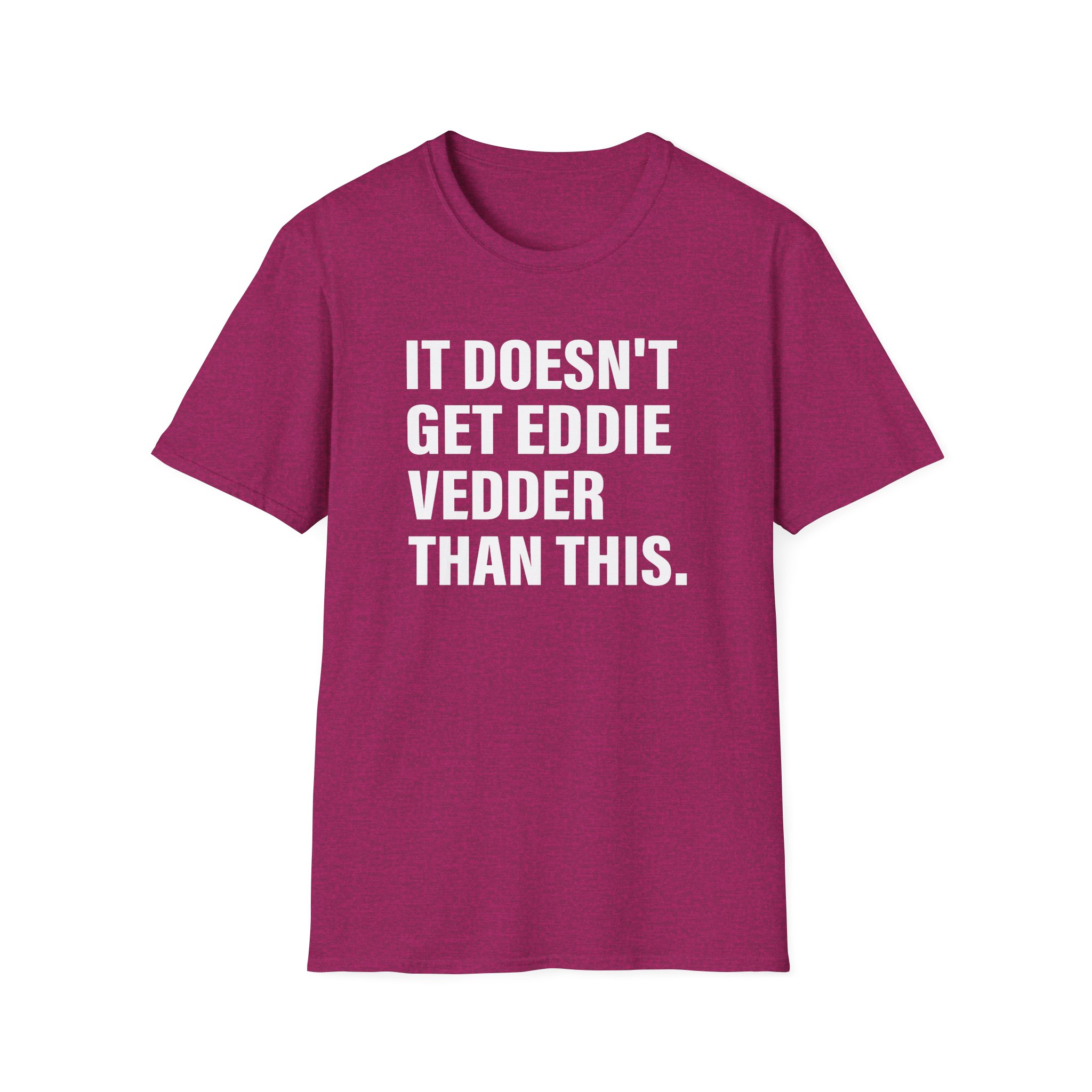 Eddie Vedder It’s Doesn’t Get Eddie Vedder Than This Unisex Softstyle T-Shirt - Image 9