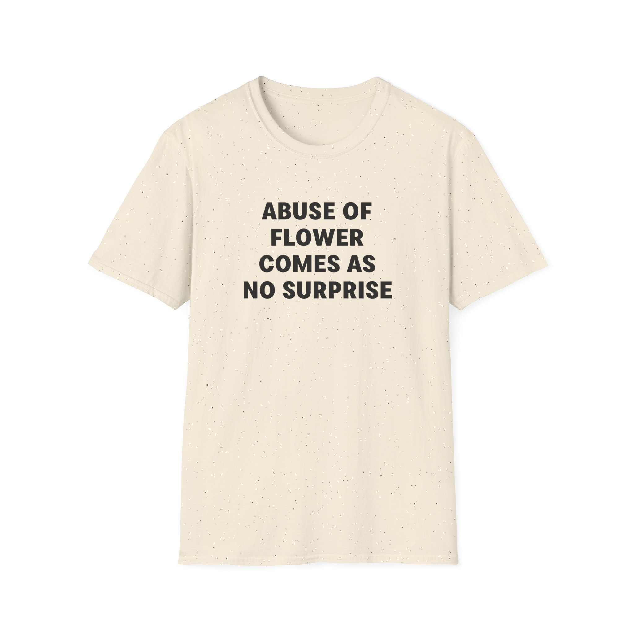 Jenny Holzer Abuse of Flower Comes as No Surprise Unisex Softstyle T-Shirt - Image 7