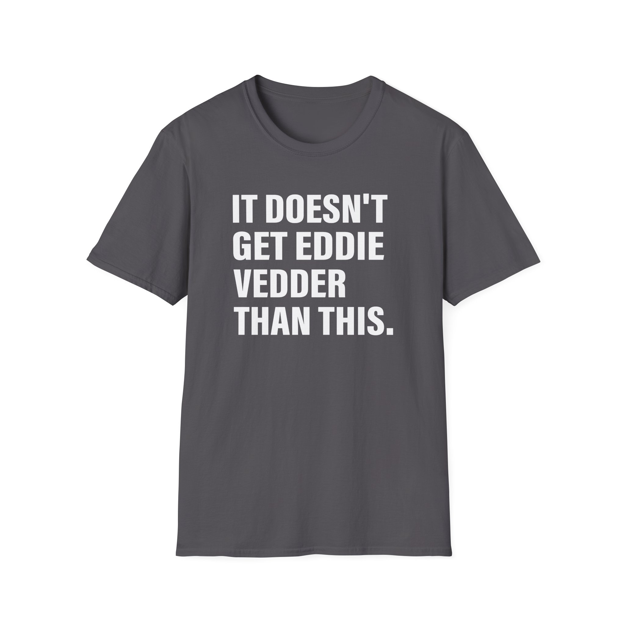 Eddie Vedder It’s Doesn’t Get Eddie Vedder Than This Unisex Softstyle T-Shirt - Image 15