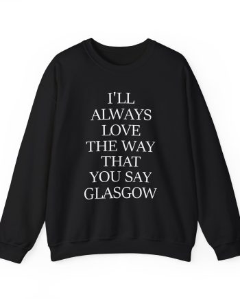 The Snuts I'll Always Love the Way That You Say Glasgow Unisex Heavy Blend™ Crewneck Sweatshirt
