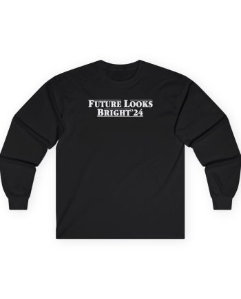 Valuetainment Future Looks Bright 24 Unisex Ultra Cotton Long Sleeve Tee