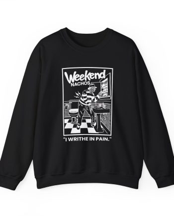 Weekend Nachos I Writhe in Pain Unisex Heavy Blend™ Crewneck Sweatshirt