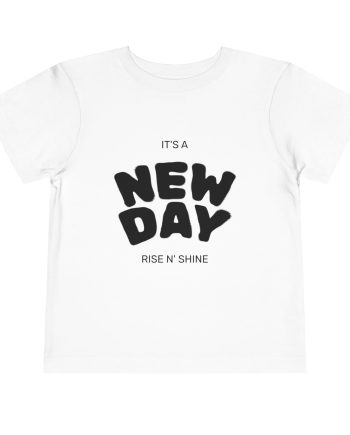 Toddler Tee — "It's a New Day" Rise N' Shine Kids T-Shirt