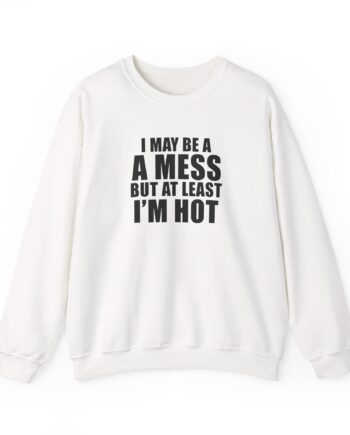 Alix Earle I May Be a a Mess but at Least I’m Hot Unisex Heavy Blend™ Crewneck Sweatshirt