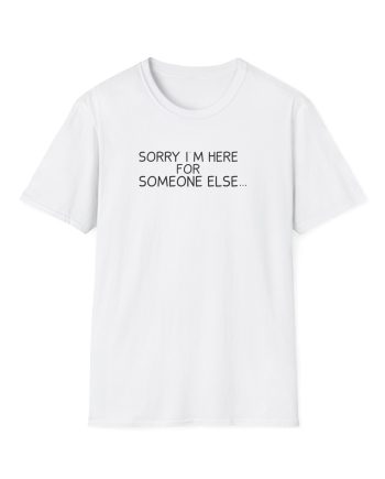 Benson Boone Sorry I'm Here for Someone Else Unisex Softstyle T-Shirt